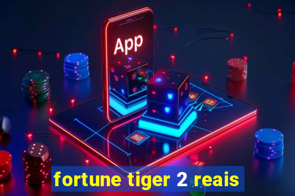 fortune tiger 2 reais